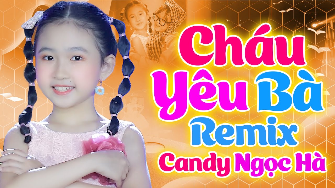 CHÁU YÊU BÀ Remix  - BÉ CANDY NGỌC HÀ - Nhạc Thiếu Nhi Sôi Động Cho Bé Ăn Ngon