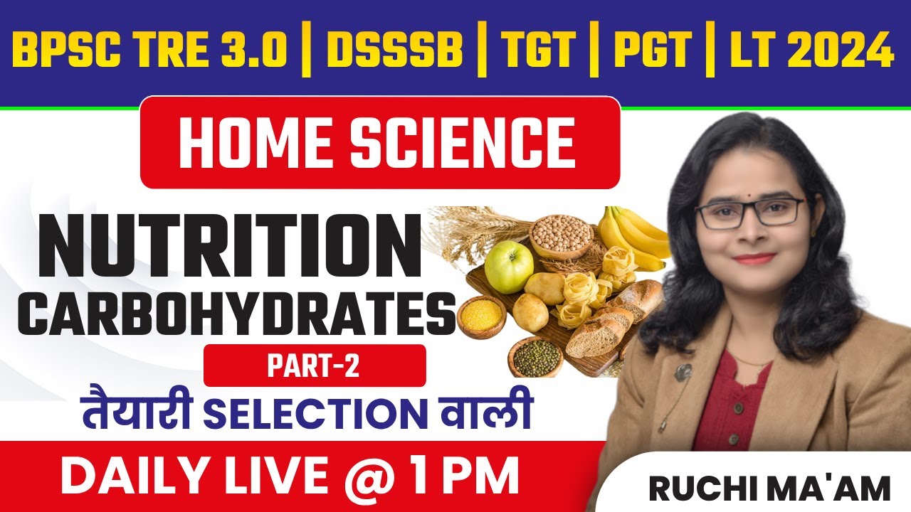 BPSC TRE 3.0 | DSSSB | TGT | PGT | LT 2024 | HOME SCIENCE NUTRITION CARBOHYDRATES -2 | RUCHI MA'AM