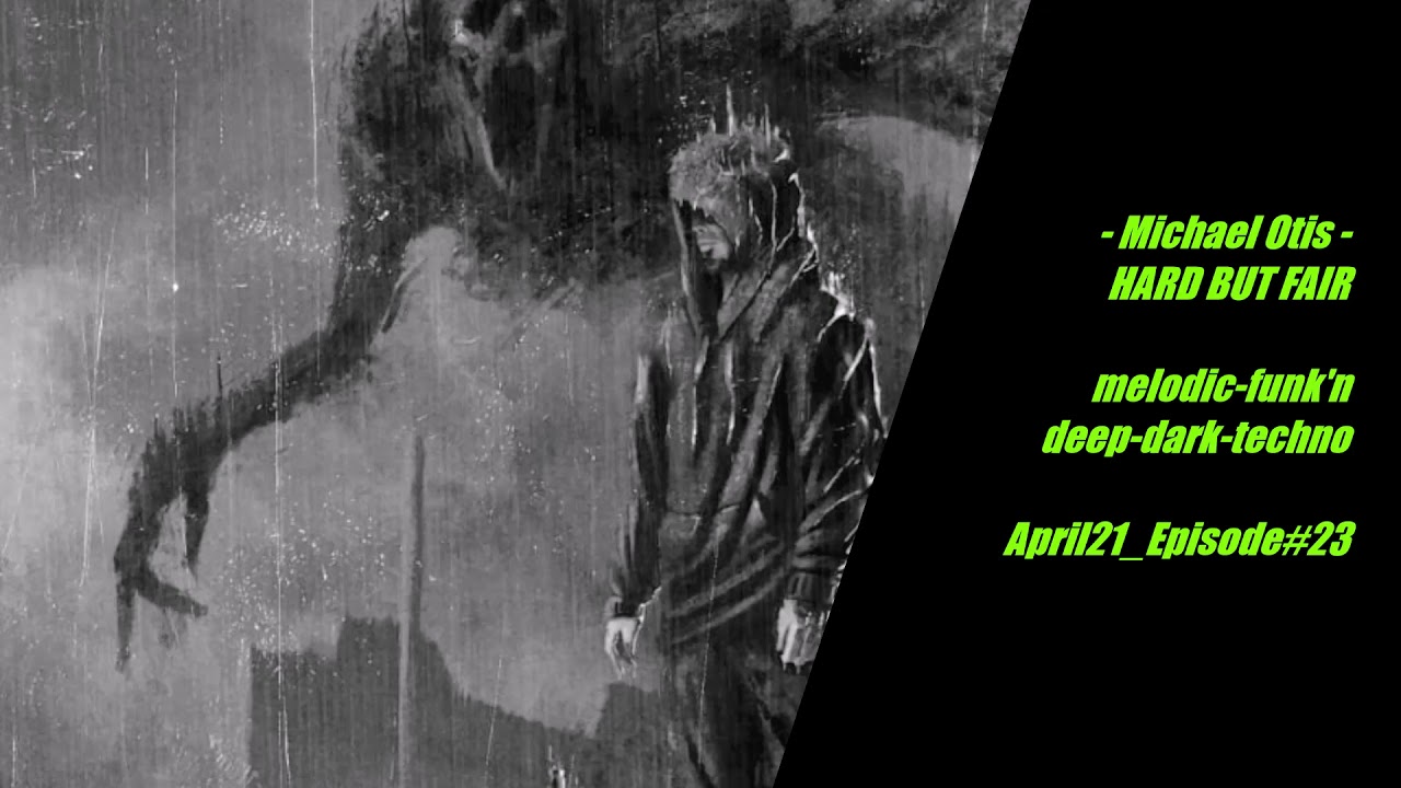 Michael Otis - HARD BUT FAIR April_Episode#23 (melodic-funk'n deep-dark-techno)