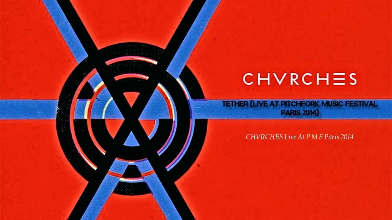 Tether (Live at Pitchfork Music Festival Paris 2014)