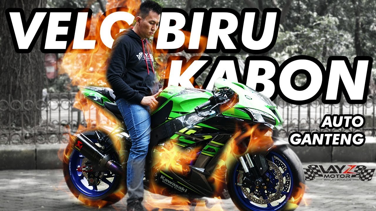 VELG BIRU + KABON = AUTO GANTENG ZX10 REVIEW LAYZ MOTOR