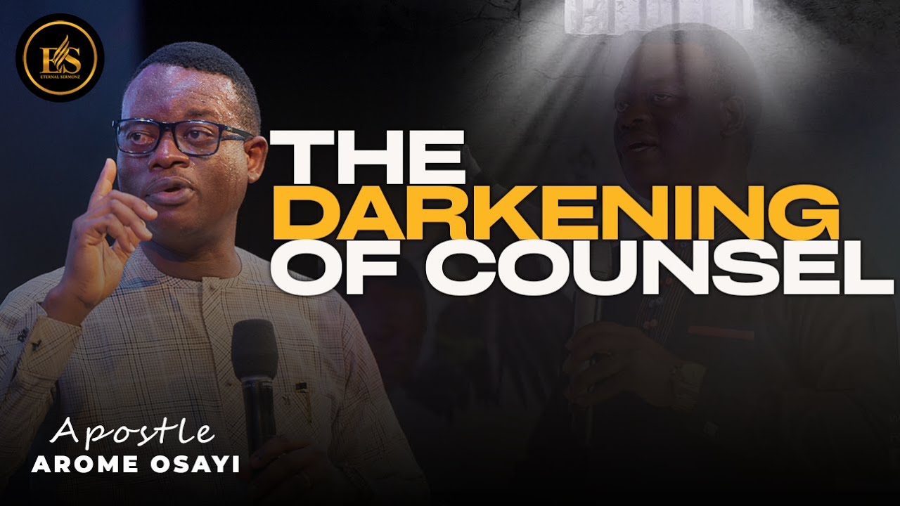 THE DARKENING OF COUNSEL: HOW SPIRITS DARKENS COUNSEL ||APOSTLE AROME OSAYI