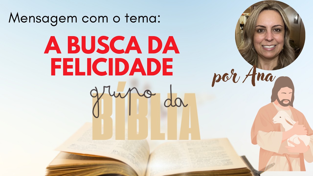 A BUSCA DA FELICIDADE POR ANA CRISTINA GRUPO DA BÍBLIA