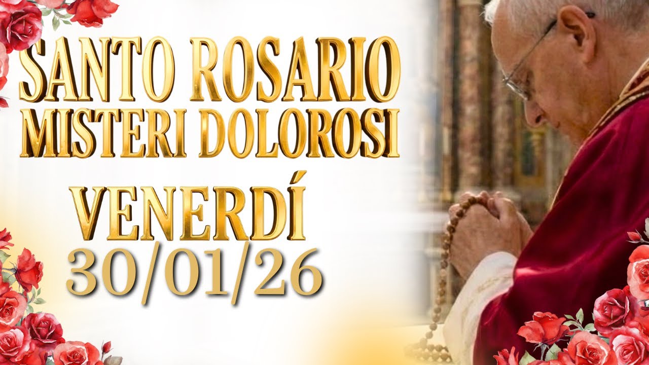 SANTO ROSARIO🌹 VENERDÌ 30/01/26, MISTERI DOLOROSI