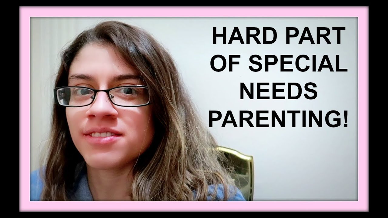 HARD PART OF SPECIAL NEEDS PARENTING!