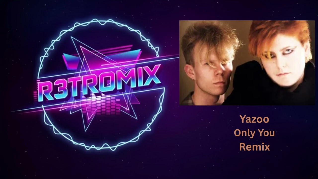 Yazoo - Only You (R3TROMIX)