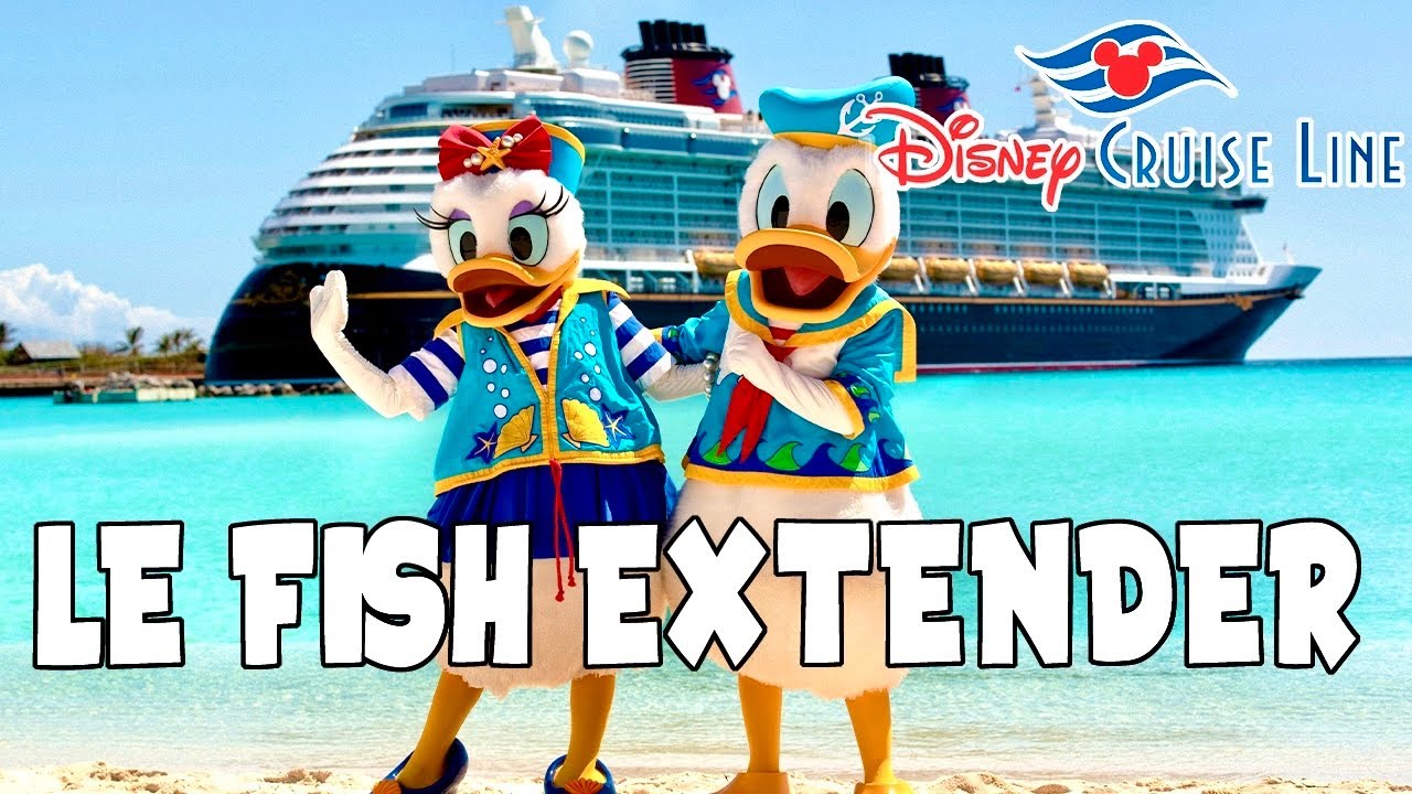 DISNEY CRUISE LINE : Le Fish extender !!!
