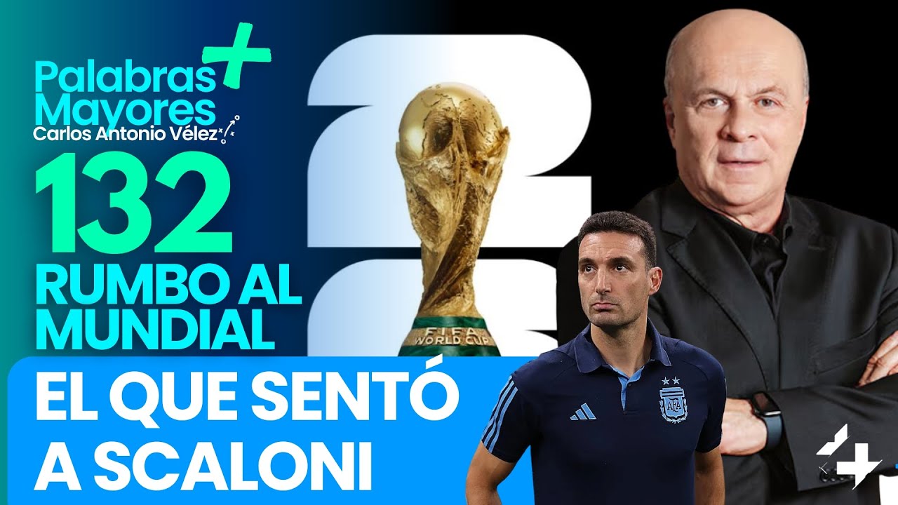 🏆EL QUE SENTÓ A SCALONI  | 132 días para el Mundial 2026 |  Palabras Mayores