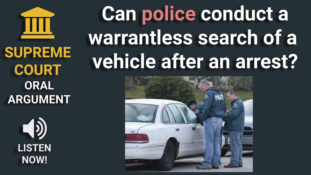 Fourth Amendment: Supreme Court oral argument regarding police searching a car after an arrest