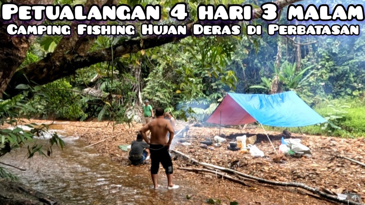 Camping Fishing Petualangan ke Hulu Sungai Perbatasan Sarawak Kalimantan
