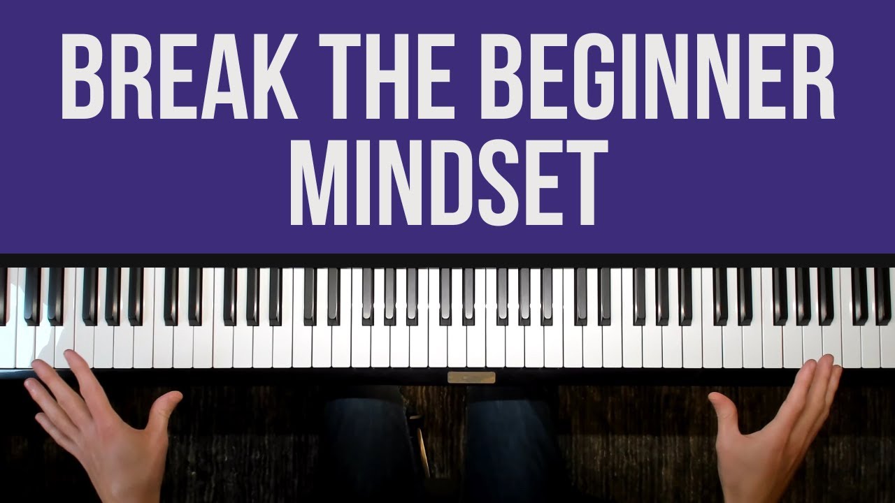 The Truth About the Beginner Mindset | Why It's Holding You Back on Piano (and How to Fix It)