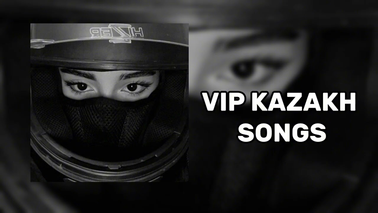 Play list for VIP-Kazakh🖤 / Плейлист для вип казахов🖤
