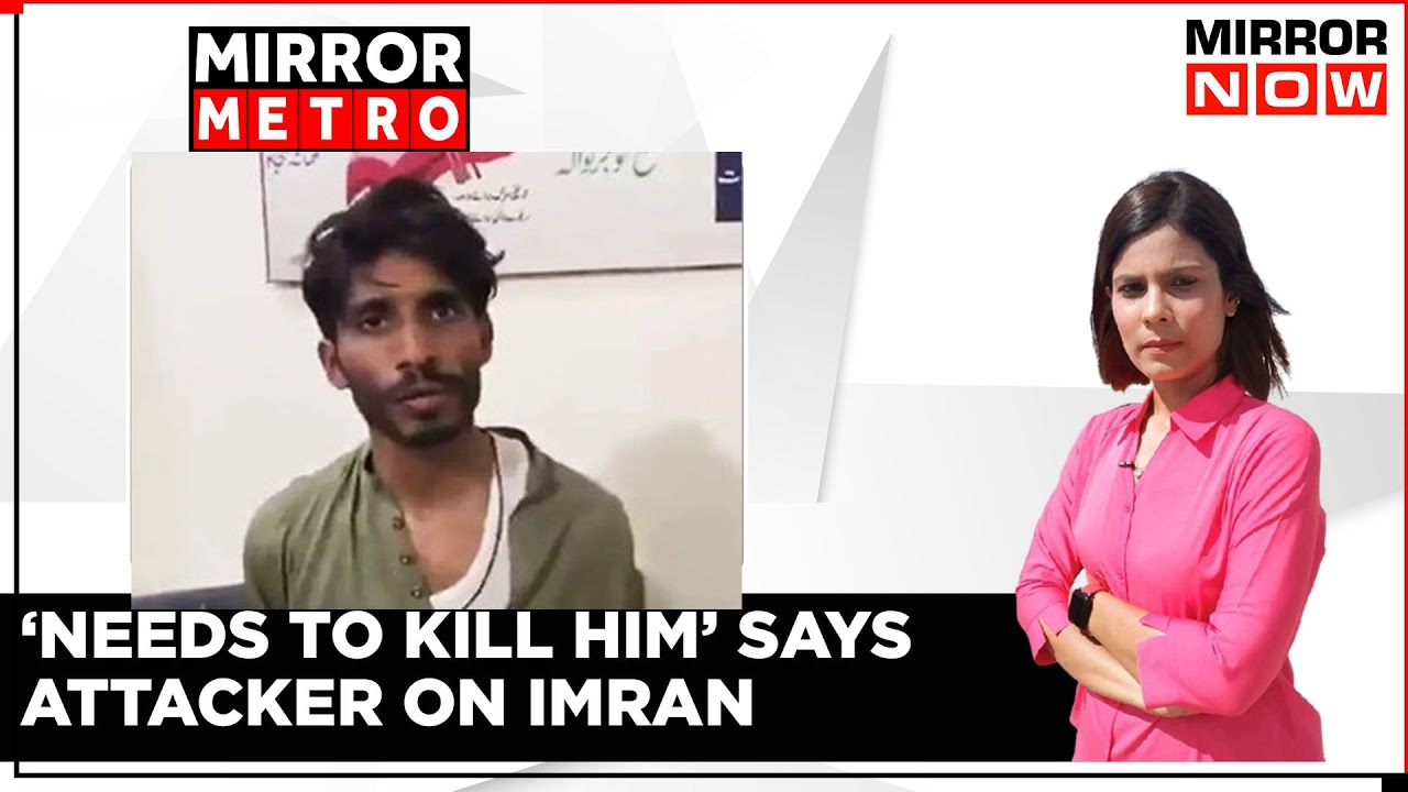 Imran Khan Shot During Rally | Gunman Reveals Why He Attacked Former Pak PM | Mirror Metro