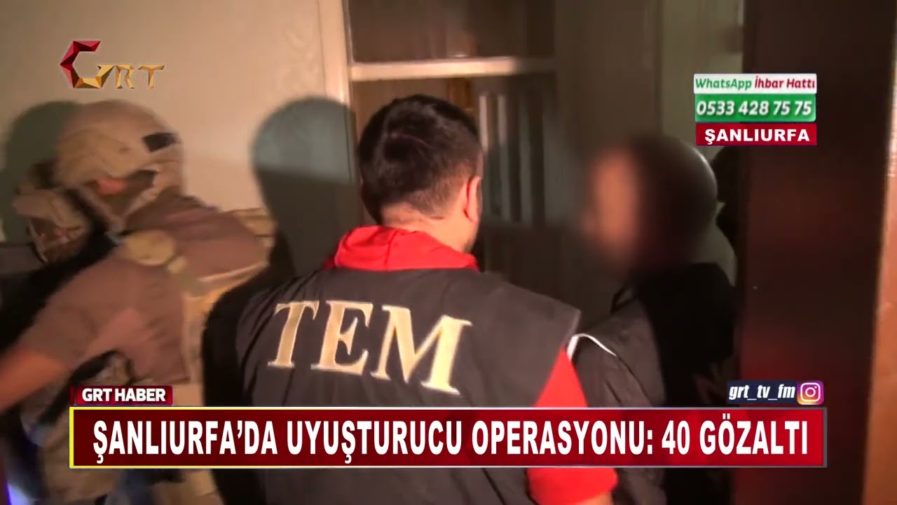 Şanlıurfa’da Uyuşturucu Operasyonu: 40 Gözaltı