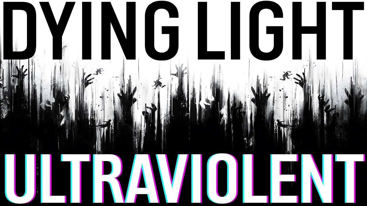 Dying Light - Retrospective | Ultraviolent 