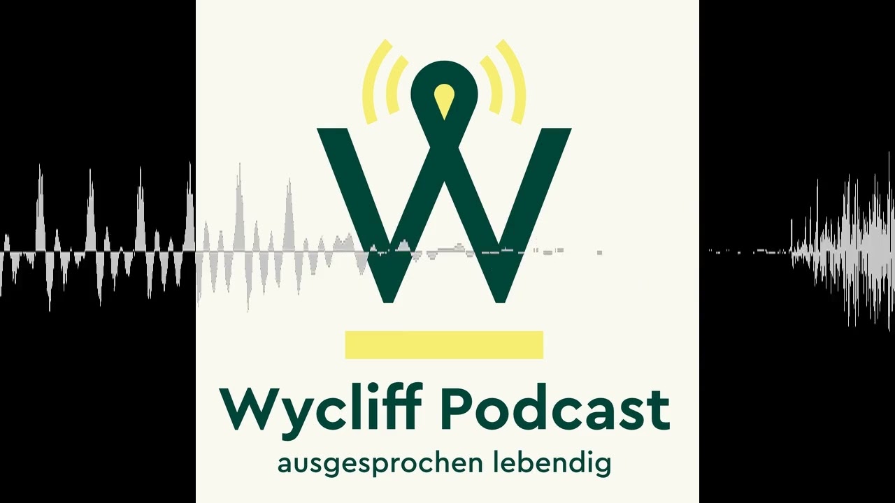 016 Mut und Vertrauen - ausgesprochen lebendig - Der Wycliff-Podcast