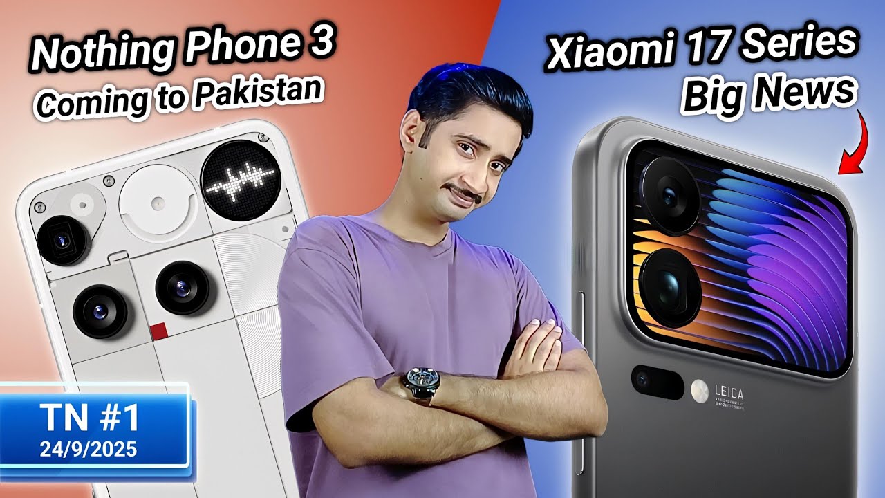 Nothing Phone 3 Coming to Pakistan, Xiaomi 17 Series, OPPO Find X9, ViVO X300-#TPN1