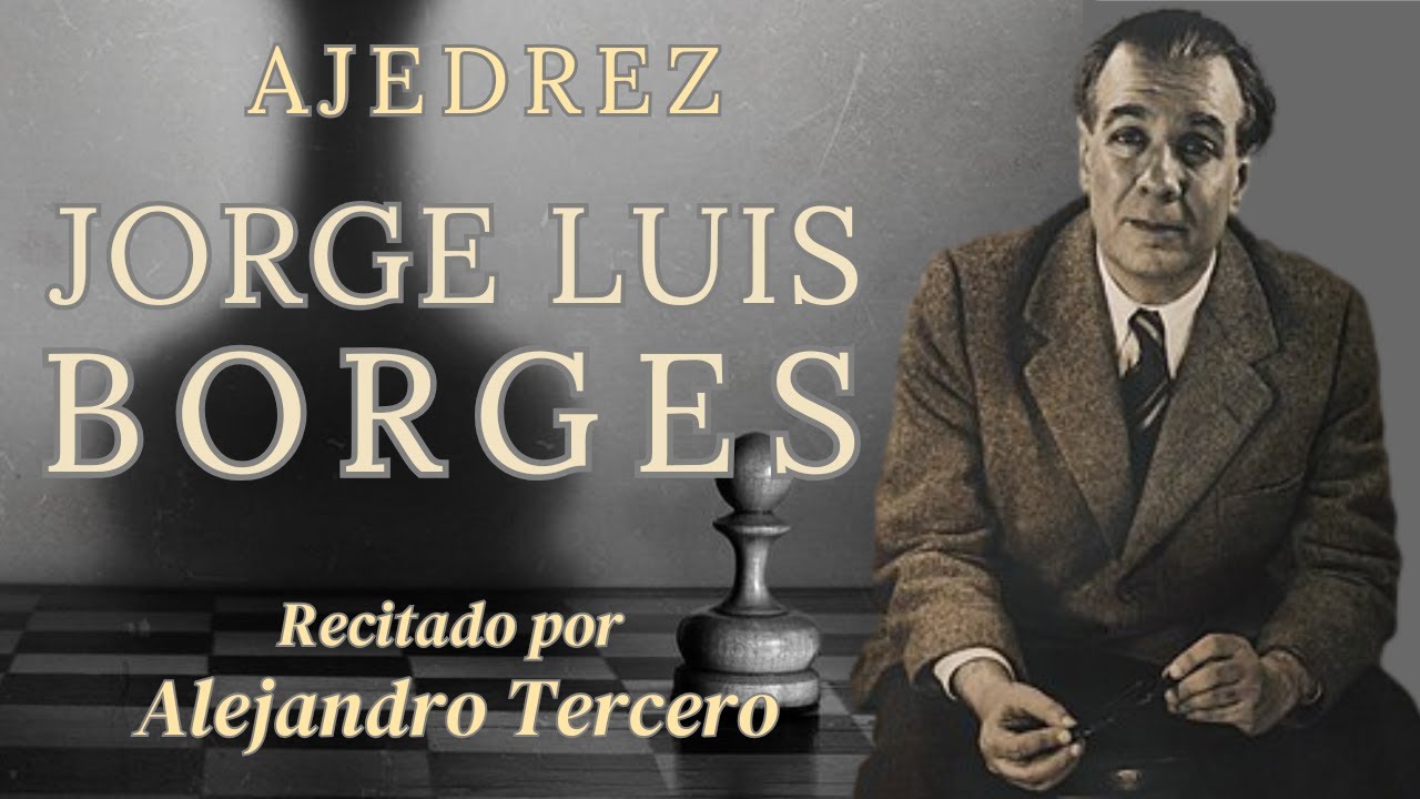 JORGE LUIS BORGES - Ajedrez (Recitado por Alejandro Tercero)