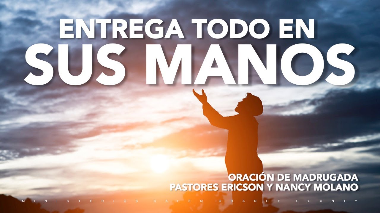 ENTREGA TODO EN SUS MANOS | Oración de Madrugada | Ps. Ericson y Nancy Molano
