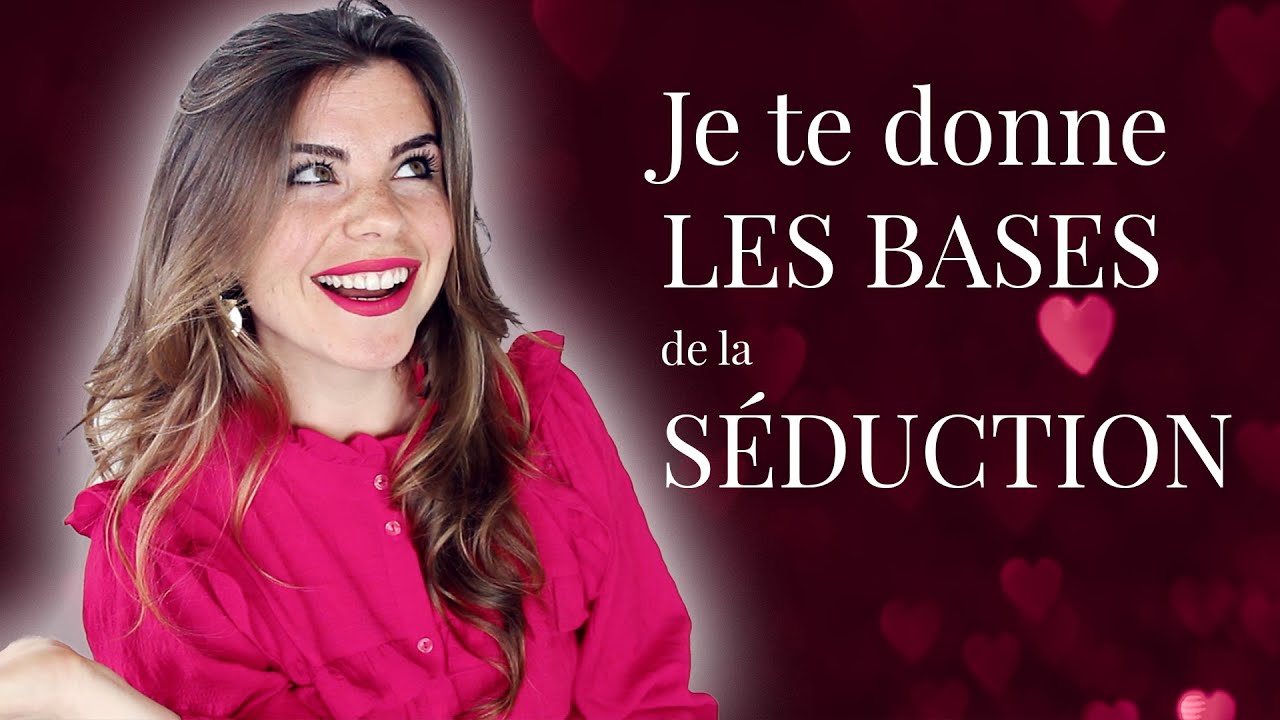 Je te donne LES BASES de la SÉDUCTION ❤️🔥