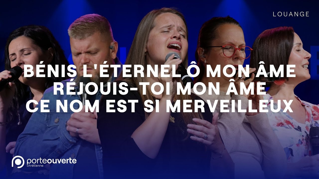 Bénis l'Éternel ô mon âme / Réjouis-toi mon âme / Ce nom est si merveilleux - PO Louange