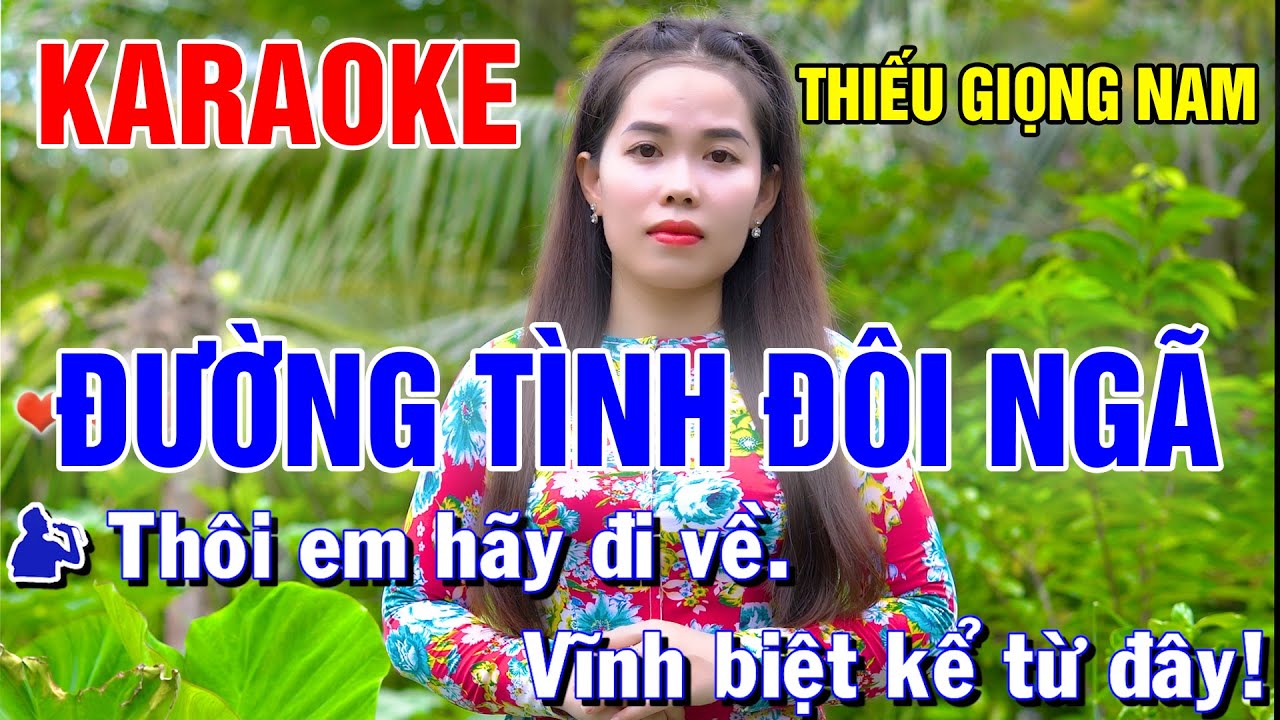ĐƯỜNG TÌNH ĐÔI NGÃ ➤ Song Ca Cùng Tiểu Vy ➤ Karaoke Thiếu Giọng Nam ➤ KARAOKE SONG CÙNG CA SĨ