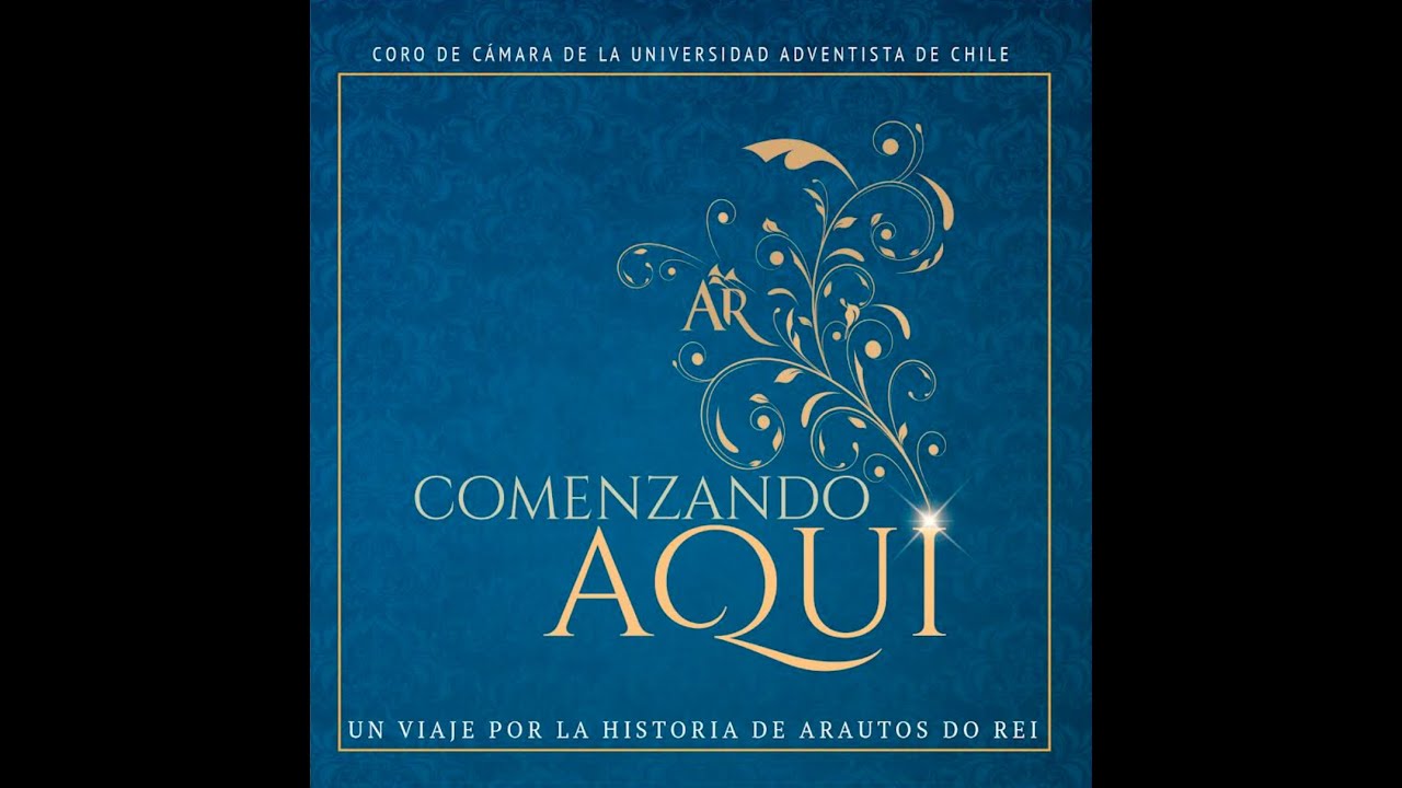 Comenzando Aquí - Un viaje por la historia de Arautos do Rei - Coro de Cámara UNACH