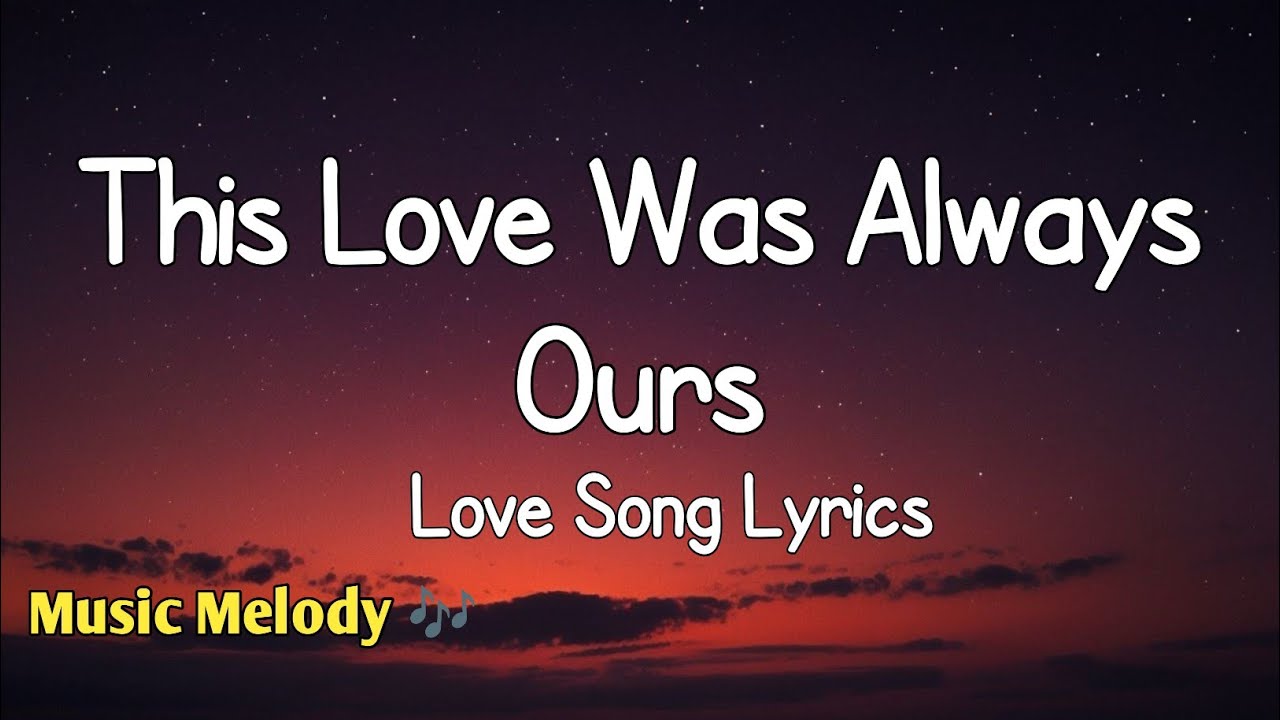 This Love Was Always Ours - Romantic Love Song (Lyrics) 😚