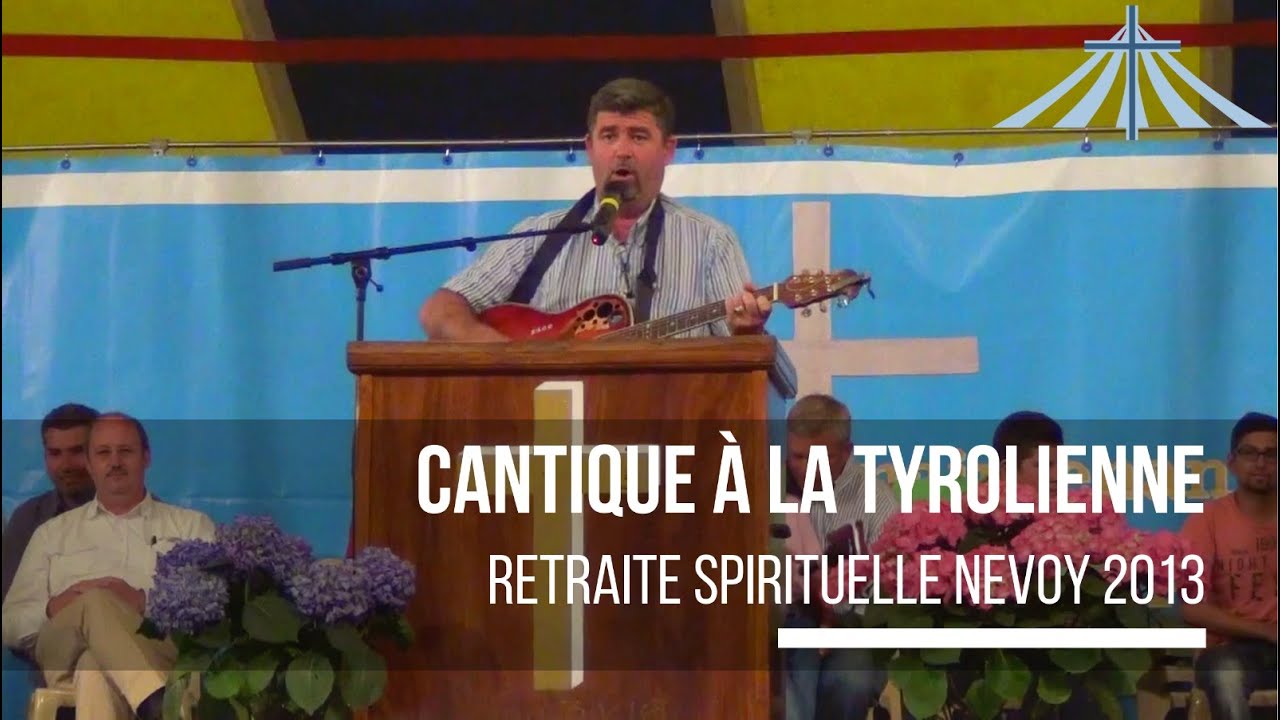 Cantique à la Tyrolienne - Retraite Spirituelle Nevoy 2013