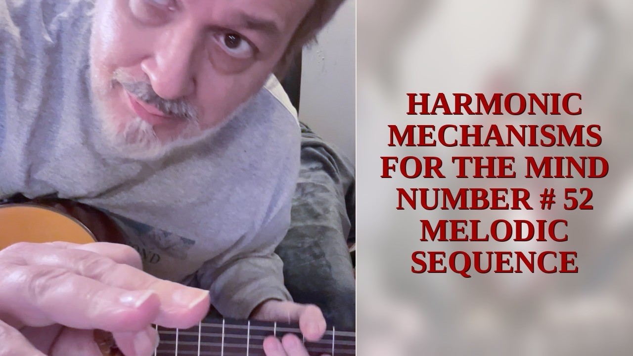 WANT ONLINE LESSONS ? - HARMONIC MECHANISM FOR THE MIND # 52 - MELODIC SEQUENCE