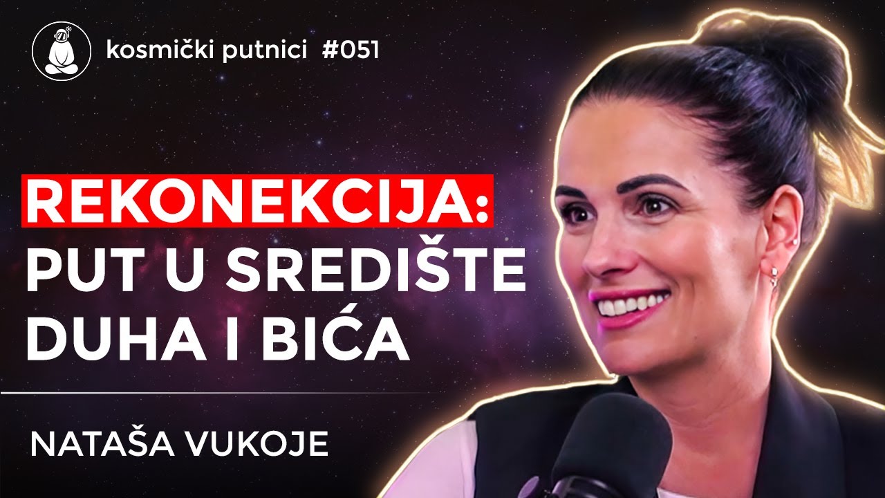 REKONEKCIJA: Nauči da se ponovo POVEŽEŠ sa samim sobom! | Nataša Vukoje | Kosmički Putnici #051