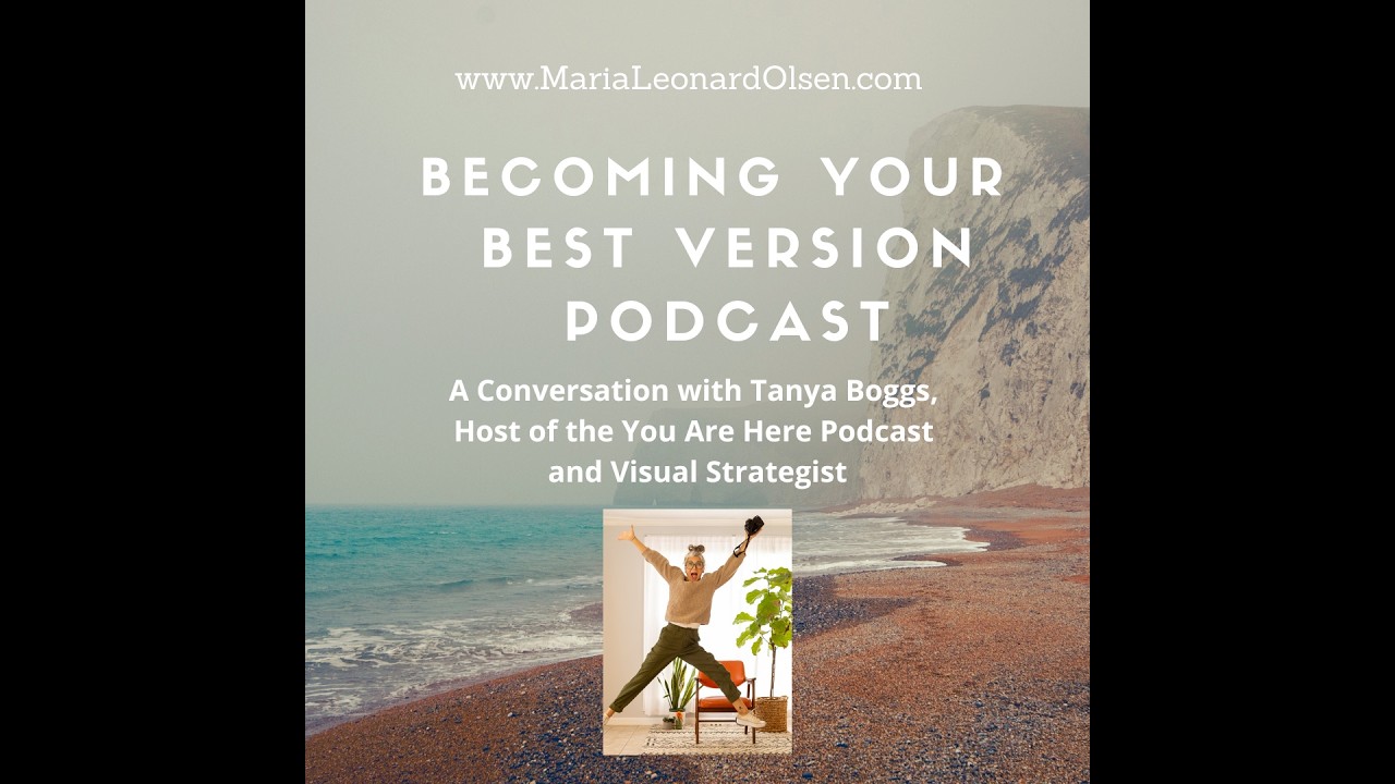 Becoming Your Best Version Podcast ft. Tanya Boggs, You Are Here Podcast Host and Visual Strategist