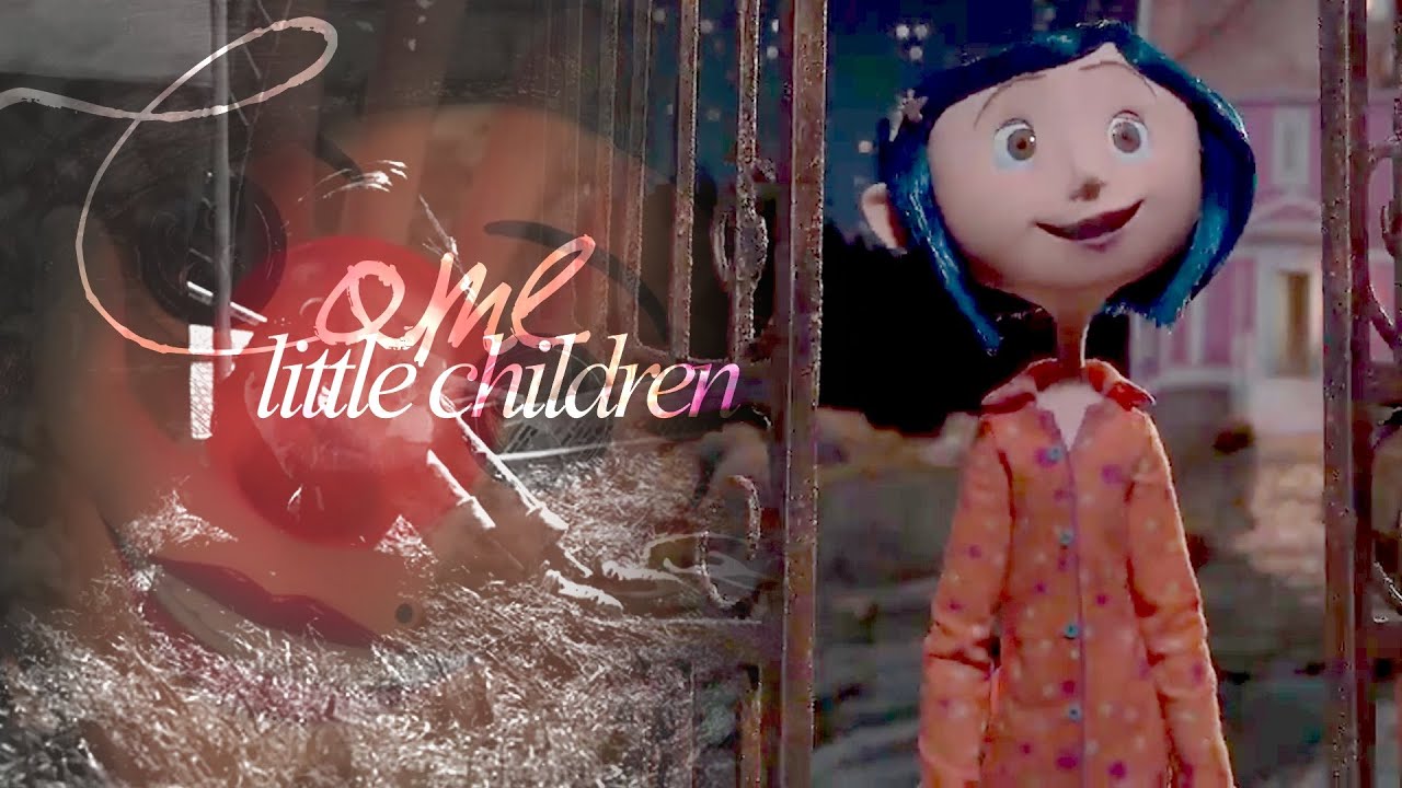 Coraline | Come, little children