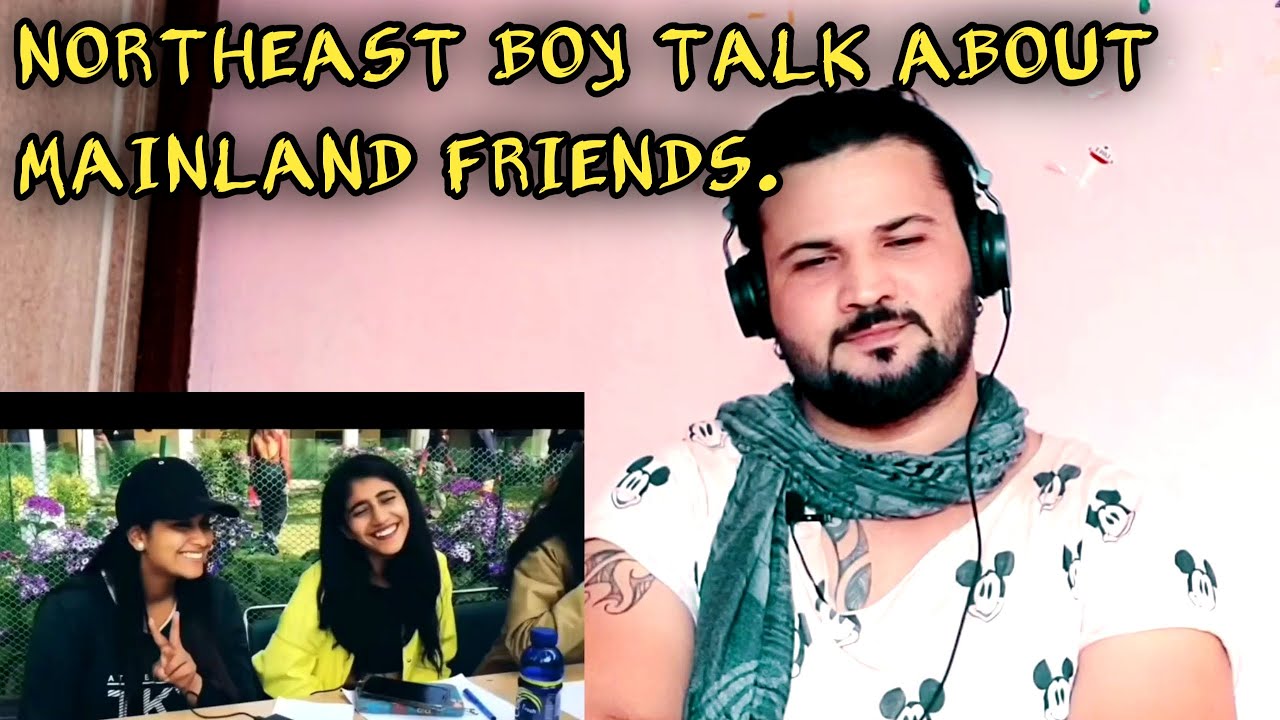 MY REACTION TO Making Friends with Mainland Indian | What it is like comparing to NorthEast Friends.