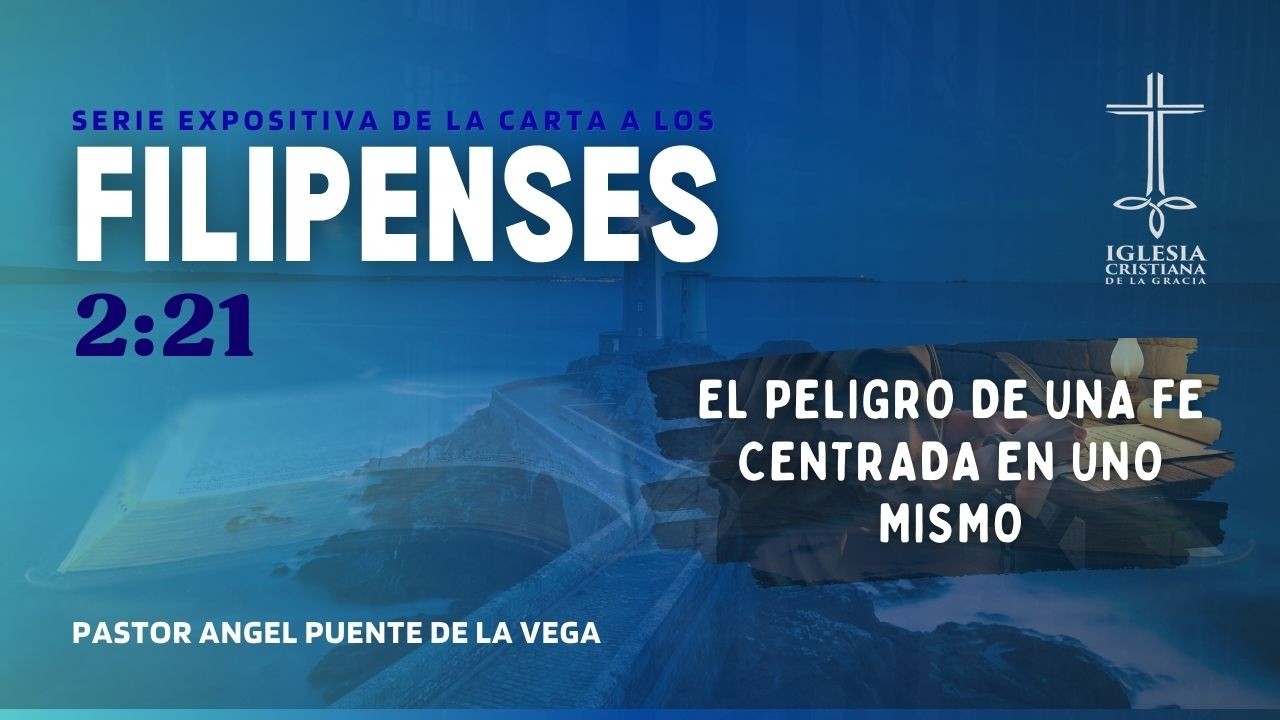 El peligro de una fe centrada en uno mismo - Filipenses 2:21 - Ps. Angel Puente | ICGC | 22-02-26