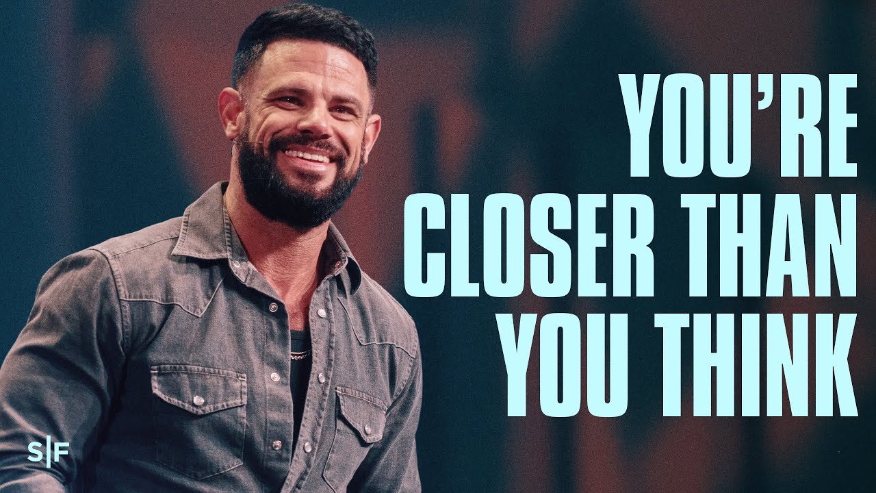 You're Closer Than You Think | Steven Furtick