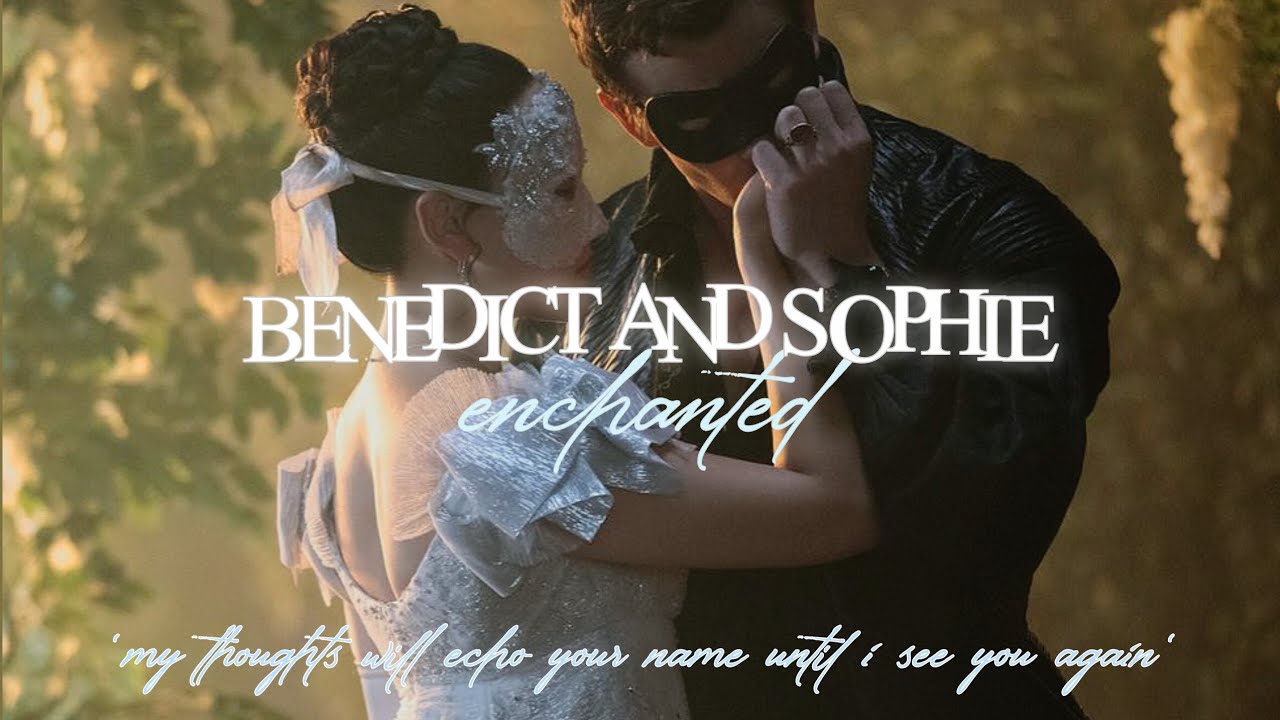 Benedict & Sophie || Enchanted