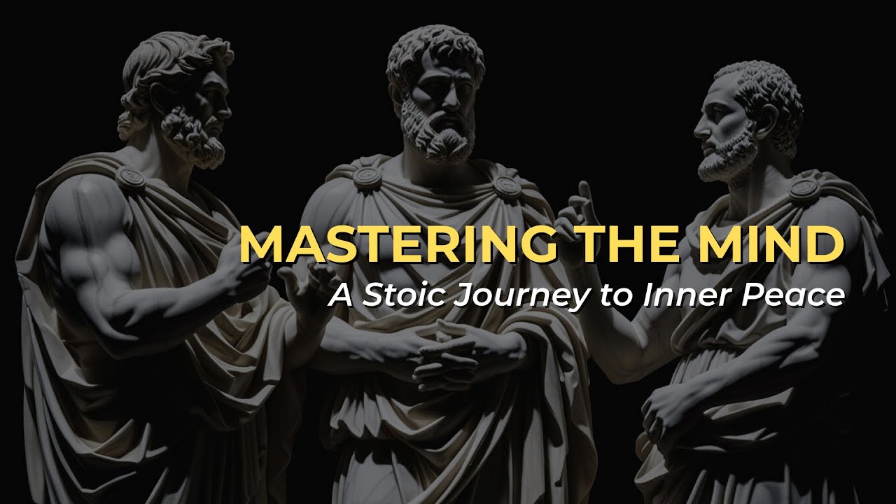 Mastering The Mind | A Stoic Journey to Inner Peace