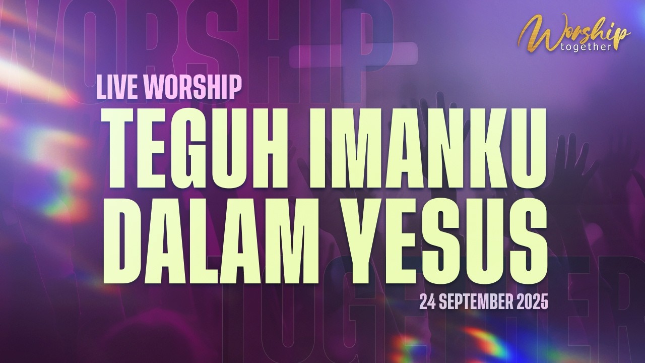 Live Worship Together - Teguh Imanku Dalam Yesus | 20.20 WIB | 24 September 2025