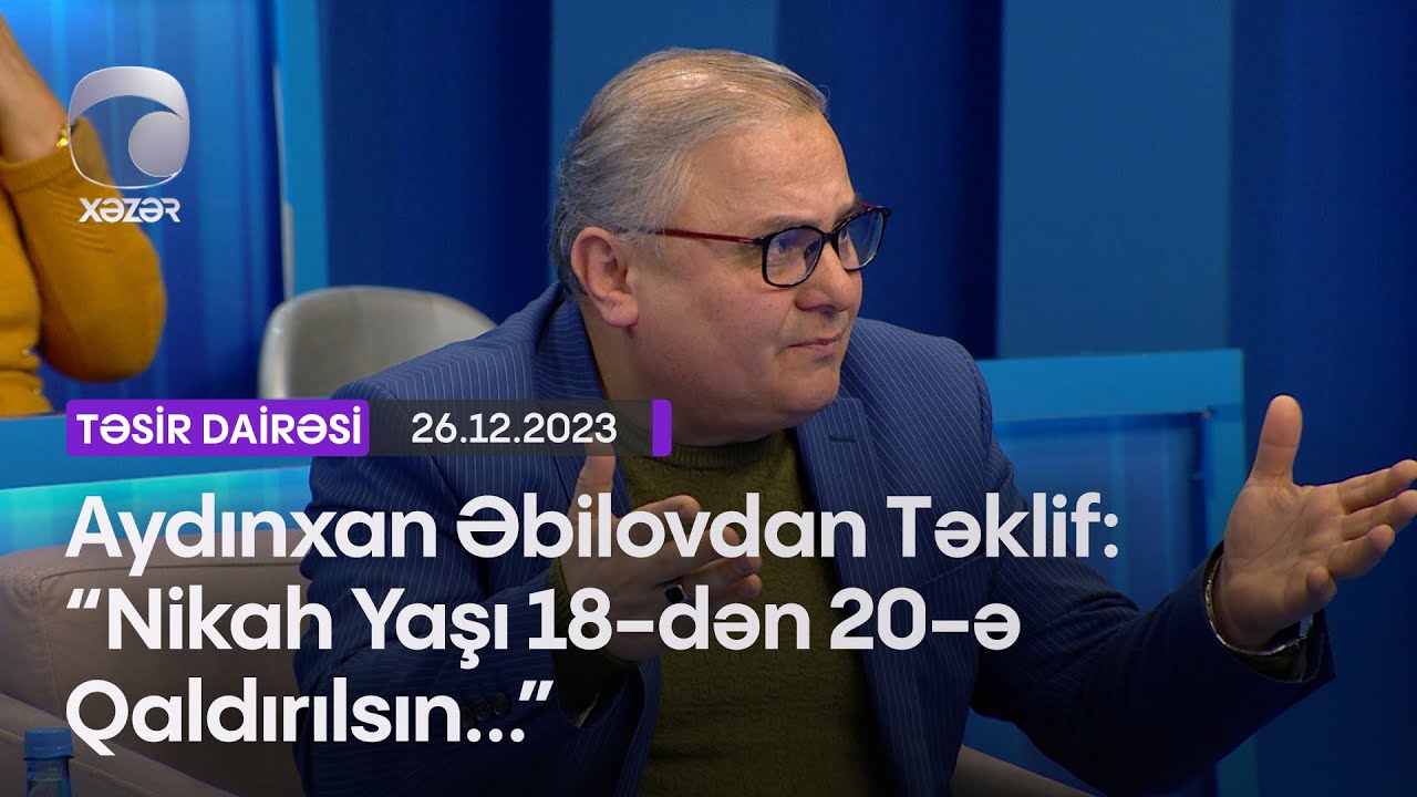 Aydınxan Əbilovdan Təklif: “Nikah Yaşı 18-dən 20-ə Qaldırılsın...”