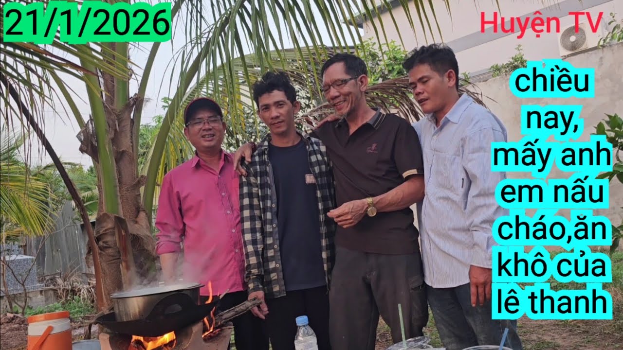 CHIỀU NAY MẤY ANH EM NẤU CHÁO ,ĂN KHÔ CỦA LÊ THANH