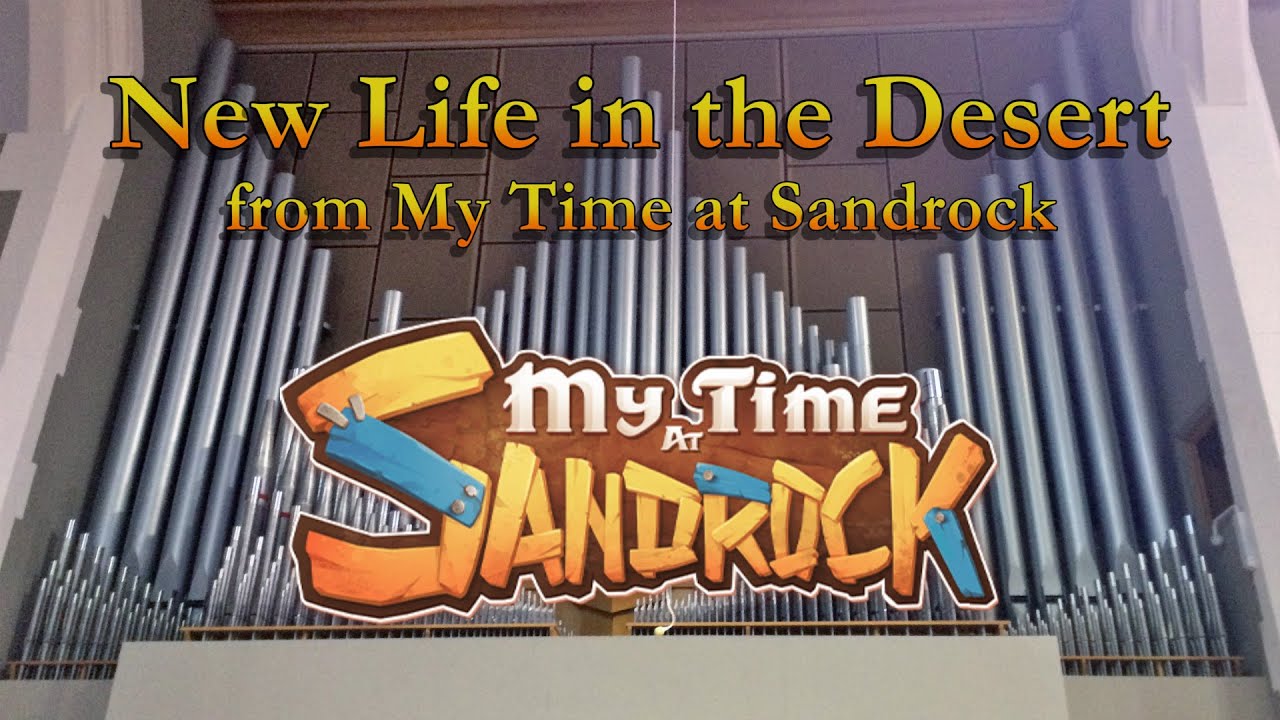 New Life in the Desert (Organ Cover) from My Time at Sandrock