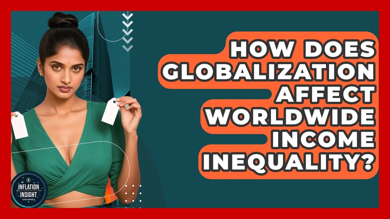 How Does Globalization Affect Worldwide Income Inequality? - Inflation Insight Channel