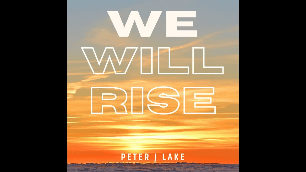Peter J Lake - We Will Rise - (Official Music Video)