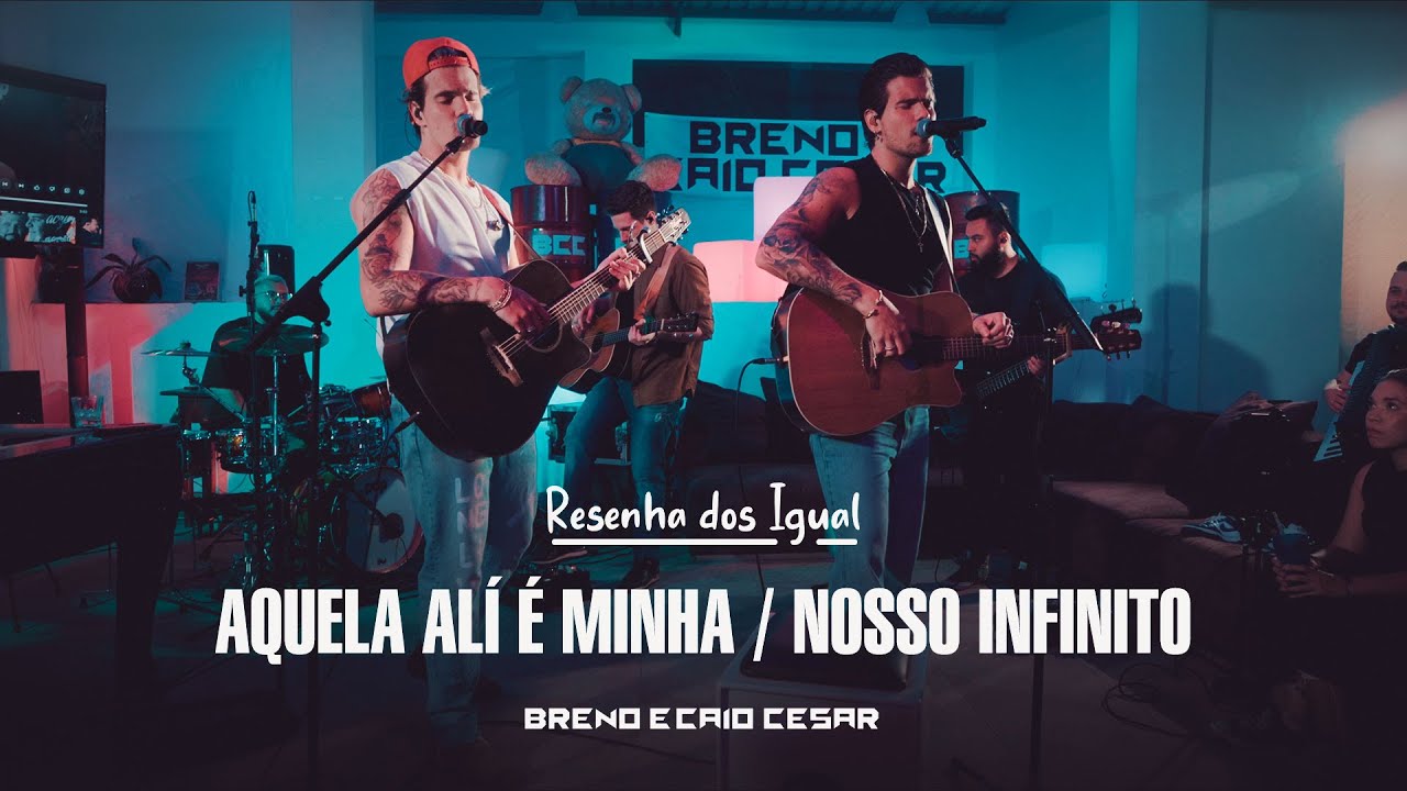 Aquela Ali &eacute; Minha / Nosso Infinito - Breno e Caio Cesar (Resenha dos Igual)
