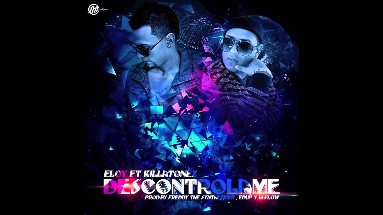 Eloy Ft Killatonez - Descontrolame