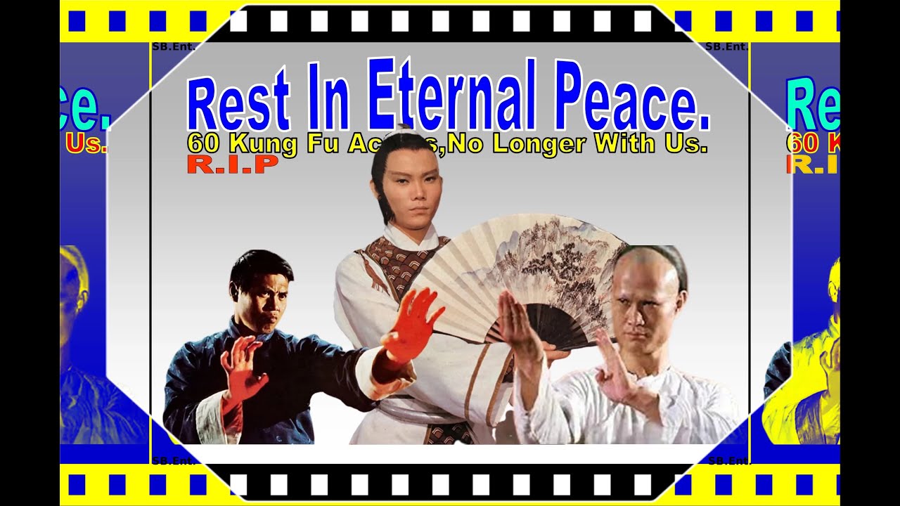 R.I.P...60 Kung Fu Movie Actors Who are no Longer With Us...Rest In Eternal Peace!