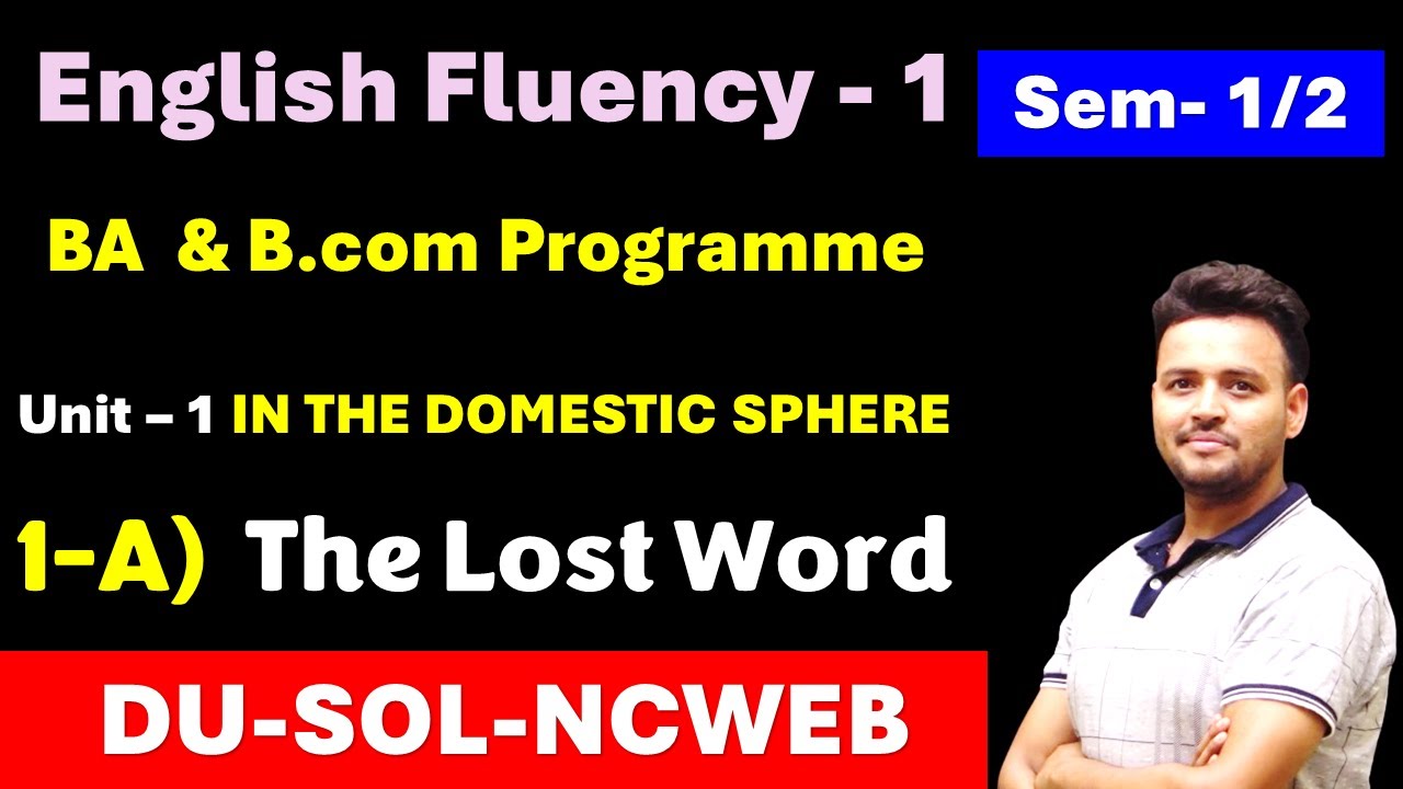 The Lost Word Unit 1 ( A ) IN THE DOMESTIC SPHERE /  English fluency 1 BA Pro & Hons Semester 1/2