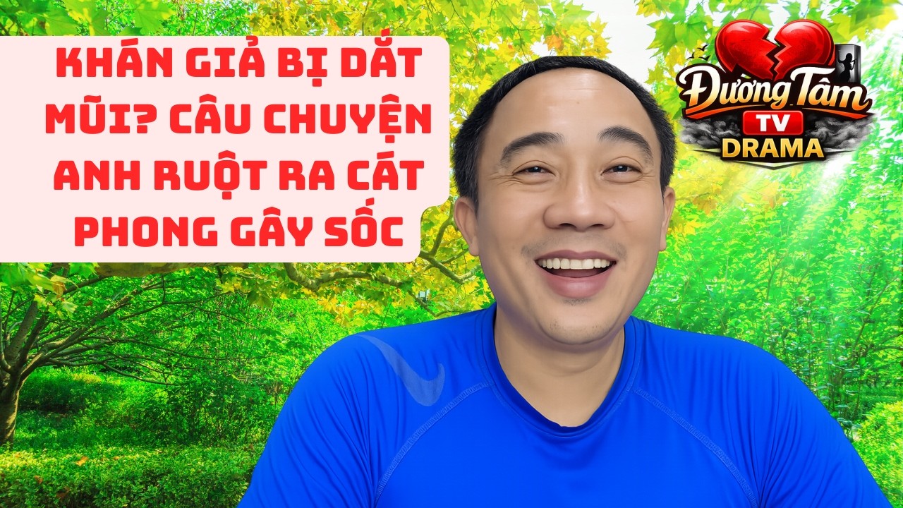 ANH RUỘT RA CÁT PHONG * KHÁN GIẢ CÒN TIN HAY ĐÃ TỈNH NGỘ?