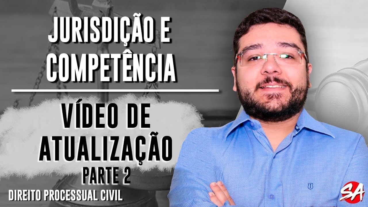 VÍDEO DE ATUALIZAÇÃO - Parte 2 | JURISDIÇÃO E COMPETÊNCIA